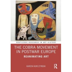 The Cobra Movement in Postwar Europe: Reanimating Art