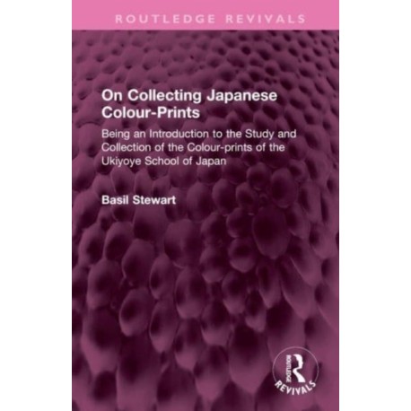 On Collecting Japanese Colour-Prints: Being an Introduction to the Study and Collection of the Colour-prints of the Ukiyoye School of Japan