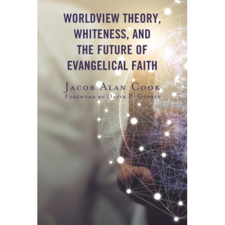 Worldview Theory, Whiteness, and the Future of Evangelical Faith