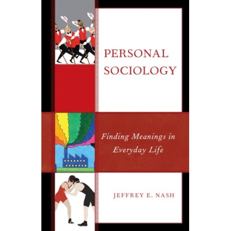 Personal Sociology: Finding Meanings in Everyday Life