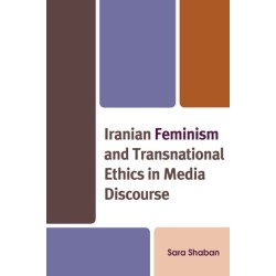 Iranian Feminism and Transnational Ethics in Media Discourse