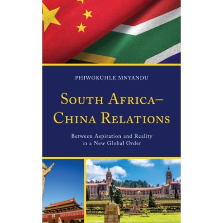 South Africa–China Relations: Between Aspiration and Reality in a New Global Order