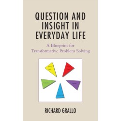 Question and Insight in Everyday Life: A Blueprint for Transformative Problem Solving