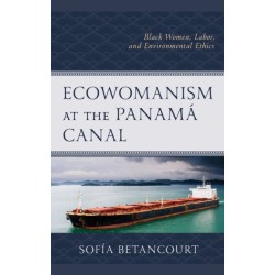 Ecowomanism at the Panama Canal: Black Women, Labor, and Environmental Ethics