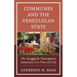 Communes and the Venezuelan State: The Struggle for Participatory Democracy in a Time of Crisis