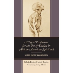 A New Perspective for the Use of Dialect in African American Spirituals: History, Context, and Linguistics