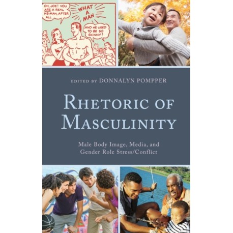 Rhetoric of Masculinity: Male Body Image, Media, and Gender Role Stress/Conflict