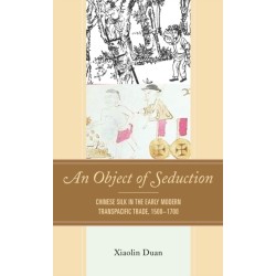 An Object of Seduction: Chinese Silk in the Early Modern Transpacific Trade, 1500–1700