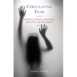 Circulating Fear: Japanese Horror, Fractured Realities, and New Media