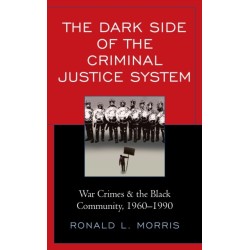 The Dark Side of the Criminal Justice System: War Crimes & the Black Community, 1960-1990