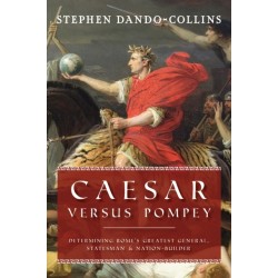Caesar Versus Pompey: Determining Rome's Greatest General, Statesman & Nation-Builder
