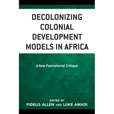 Decolonizing Colonial Development Models in Africa: A New Postcolonial Critique