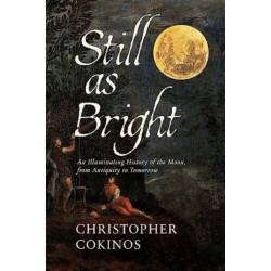 Still As Bright: An Illuminating History of the Moon, from Antiquity to Tomorrow