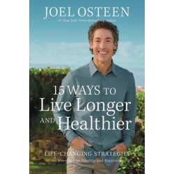 15 Ways to Live Longer and Healthier: Life-Changing Strategies for Greater Energy, a More Focused Mind, and a Calmer Soul