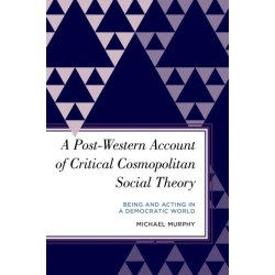 A Post-Western Account of Critical Cosmopolitan Social Theory: Being and Acting in a Democratic World