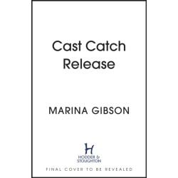 Cast Catch Release: The inspiring and uplifting memoir about fishing, rivers and the power of water