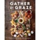 Gather and Graze: Globally Inspired Small Bites and Gorgeous Table Scapes for Every Occasion