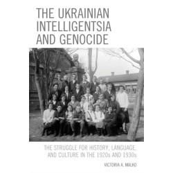 The Ukrainian Intelligentsia and Genocide: The Struggle for History, Language, and Culture in the 1920s and 1930s