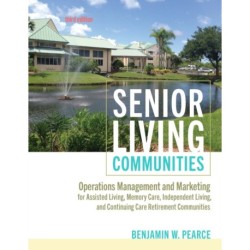 Senior Living Communities: Operations Management and Marketing for Assisted Living, Memory Care, Independent Living, and Continuing Care Retirement Communities