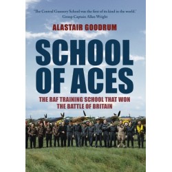 School of Aces: The RAF Training School that Won the Battle of Britain