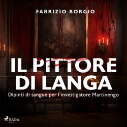 Il pittore di langa. Dipinti di sangue per l’investigatore Martinengo