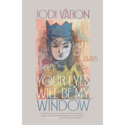Your Eyes Will Be My Window: Essays