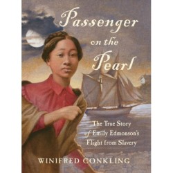 Passenger on the Pearl: The True Story of Emily Edmonson's Flight from Slavery