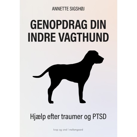 Genopdrag din indre vagthund: Hjælp efter traumer og PTSD