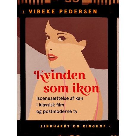 Kvinden som ikon. Iscenesættelse af køn i klassisk film og postmoderne tv