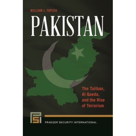Pakistan: The Taliban, Al Qaeda, and the Rise of Terrorism