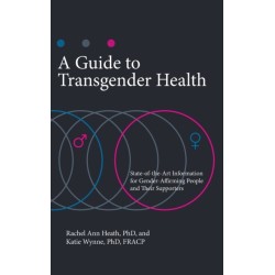 A Guide to Transgender Health: State-of-the-Art Information for Gender-Affirming People and Their Supporters