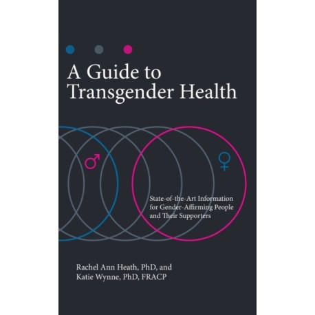 A Guide to Transgender Health: State-of-the-Art Information for Gender-Affirming People and Their Supporters
