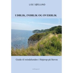 UDBLIK, INDBLIK OG OVERBLIK: Guide til mindelunden i Højerup på Stevns
