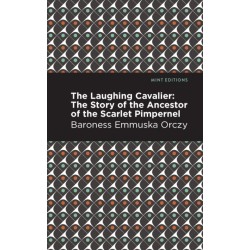 The Laughing Cavalier: The Story of the Ancestor of the Scarlet Pimpernel
