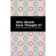 Who Would Have Thought It?: A Novel