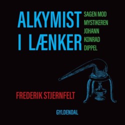 Alkymist i lænker: Sagen mod mystikeren Johann Konrad Dippel