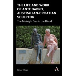 The Life and Work of Ante Dabro, Australian-Croatian Sculptor: The Midnight Sea in the Blood