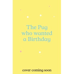 The Pug who wanted a Birthday