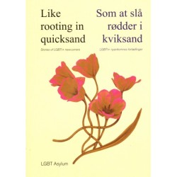 Like rooting in quicksand - Stories of LGBT+ newcomers. Som at slå rødder i kviksand - LGBT+nyankomnes fortællinger.