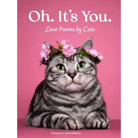 Oh. It's You.: Love Poems by Cats