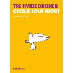 Tre hvide droner: Et poetisk leksikon