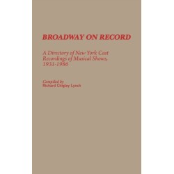 Broadway on Record: A Directory of New York Cast Recordings of Musical Shows, 1931-1986