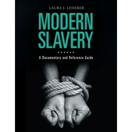 Modern Slavery: A Documentary and Reference Guide