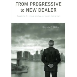 From Progressive to New Dealer: Frederic C. Howe and American Liberalism