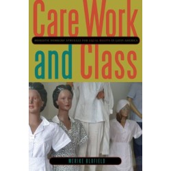 Care Work and Class: Domestic Workers’ Struggle for Equal Rights in Latin America