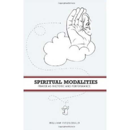 Spiritual Modalities: Prayer as Rhetoric and Performance