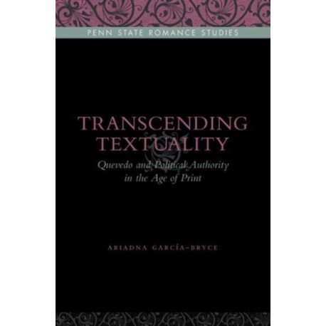 Transcending Textuality: Quevedo and Political Authority in the Age of Print