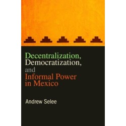 Decentralization, Democratization, and Informal Power in Mexico