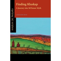 Finding Kluskap: A Journey into Mi'kmaw Myth