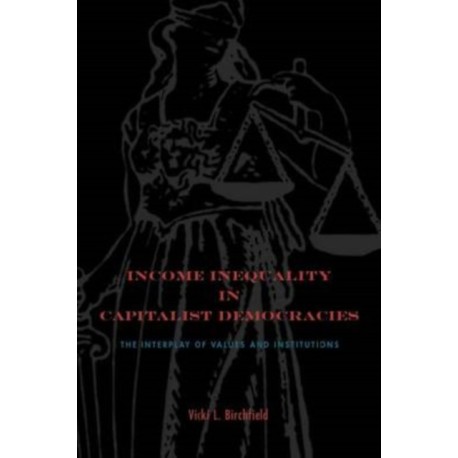 Income Inequality in Capitalist Democracies: The Interplay of Values and Institutions